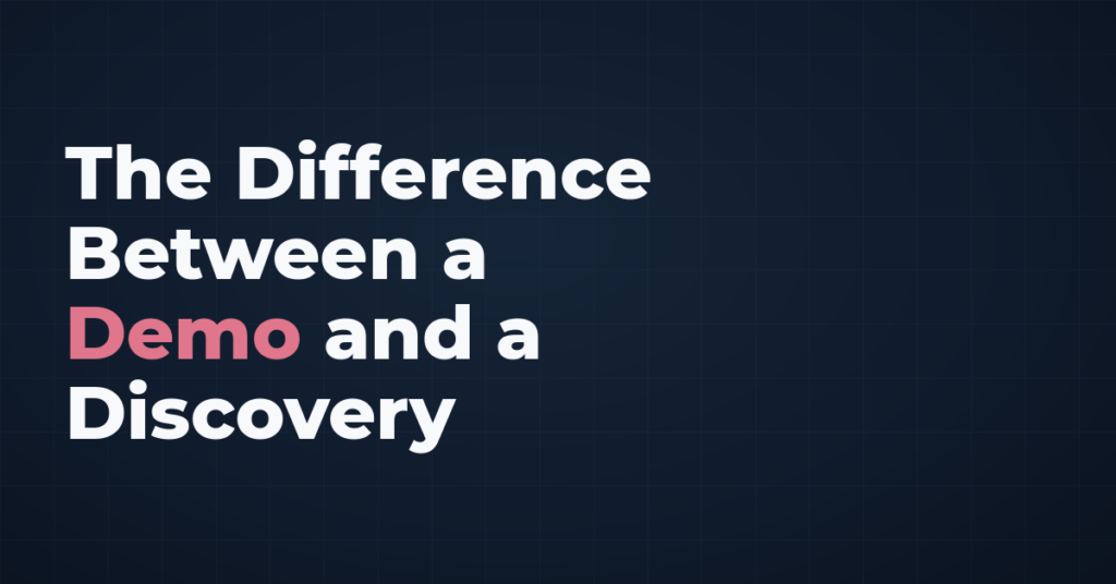 The Difference between a demo and a discovery