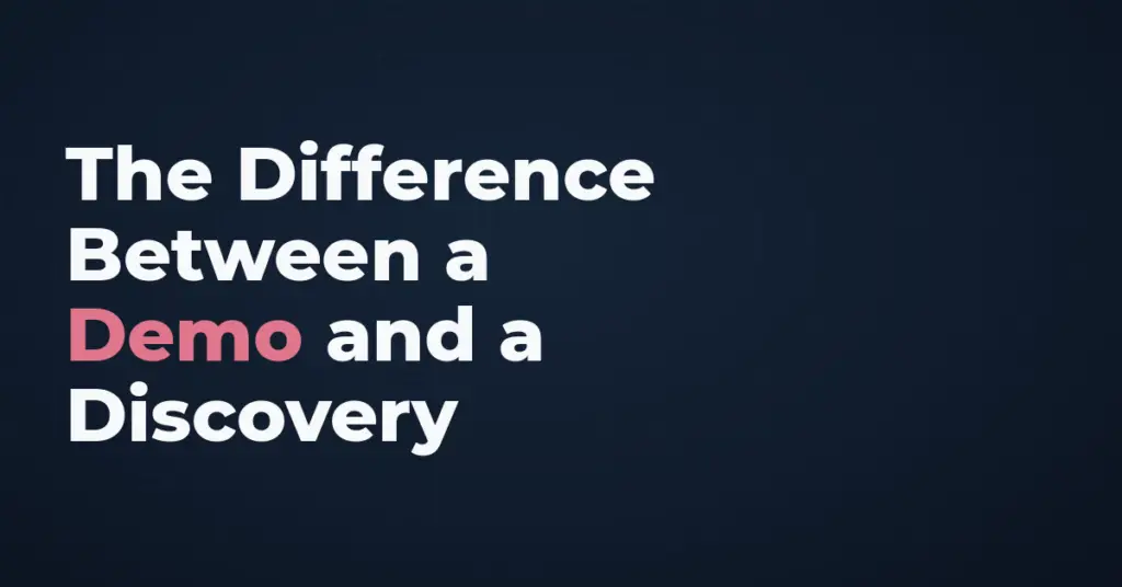 The Difference between a demo and a discovery