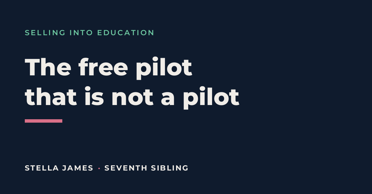 Selling into education The free pilot that is not a pilot